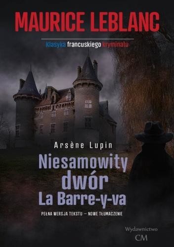 okładka Arsene Lupin: Niesamowity dwór La Barre-y-va książka | Maurice Leblanc