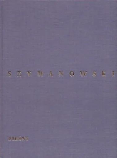okładka Pieśni, Dz. 18 opp. 13, 17, 22 na głos i fortepian książka | Adam Neuer, Karol Szymanowski, Teresa Chylińska