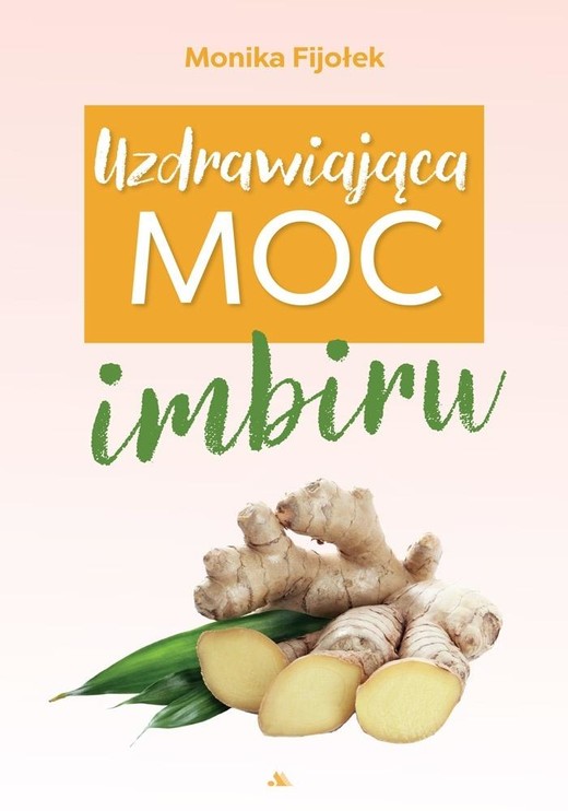 okładka Uzdrawiająca moc imbiru książka | Dr. Monika Fijołek