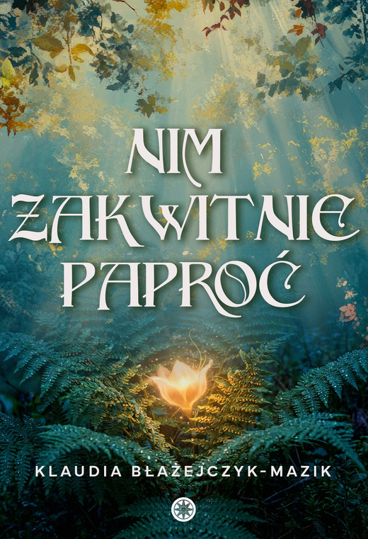 okładka Nim zakwitnie paproć ebook | epub, mobi | Klaudia Błażejczyk-Mazik