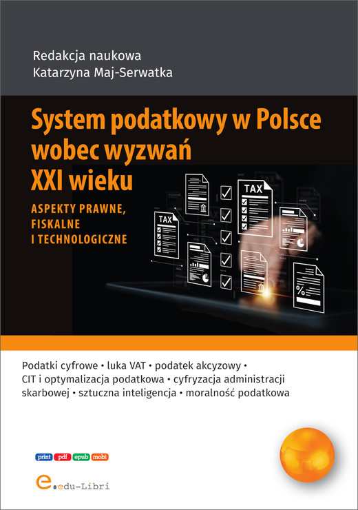 okładka System podatkowy w Polsce wobec wyzwań XXI wieku. Aspekty prawne, fiskalne i technologiczne ebook | epub, mobi, pdf | Kamil Pawłowski, Katarzyna Maj-Serwatka, Gabriela Kozioł, Mateusz Marzec, Marek Mroczek, Julia Pańczyk Pańczyk, Jakub Polok, Maciej Synowiec, Małgorzata Tomporowska, Przemysław Wojno