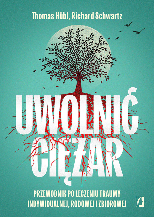 okładka Uwolnić ciężar. Przewodnik po leczeniu traumy indywidualnej, rodowej i zbiorowej ebook | epub, mobi | Richard Schwartz, Hübl Thomas