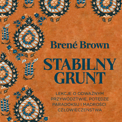 okładka Stabilny grunt. Lekcje o odważnym przywództwie, potędze paradoksu i mądrości człowieczeństwa audiobook | MP3 | Brené Brown