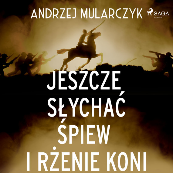 okładka Jeszcze słychać śpiew i rżenie koni audiobook | MP3 | Andrzej Mularczyk