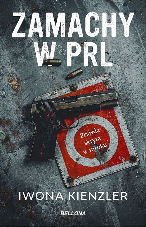 okładka Zamachy w PRL. Prawda skryta w mroku książka | Iwona Kienzler