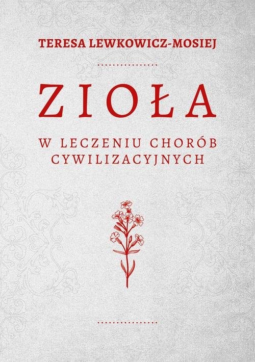 okładka Zioła w leczeniu chorób cywilizacyjnych książka | Teresa Lewkowicz-Mosiej