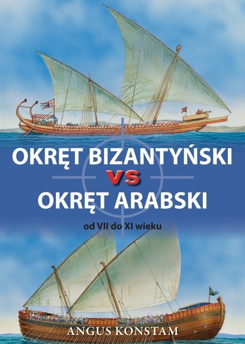 okładka Okręt bizantyński vs okręt arabski od VII do XI wieku książka | Angus Konstam