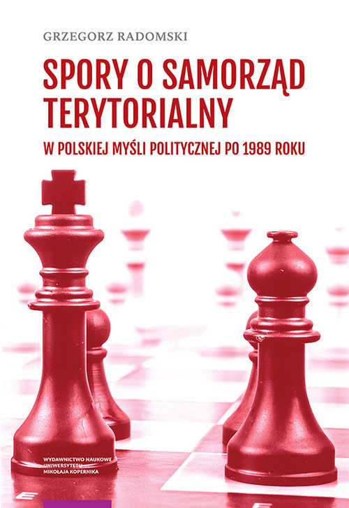 okładka Spory o samorząd terytorialny w polskiej myśli politycznej po 1989 roku książka | Grzegorz Radomski