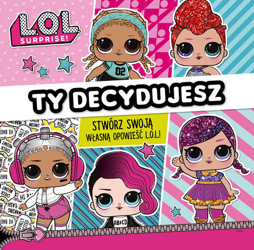 okładka L.O.L. Surprise! Ty decydujesz! Stwórz własną opowieść L.O.L. książka | Opracowanie zbiorowe