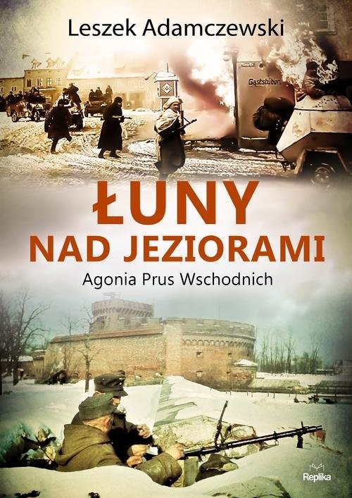okładka Łuny nad jeziorami Agonia Prus Wschodnich książka | Leszek Adamczewski