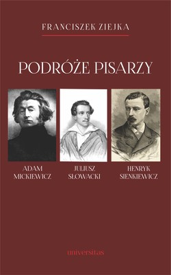 Okładka:Podróże pisarzy. Adam Mickiewicz, Juliusz Słowacki, Henryk Sienkiewicz i inni 
