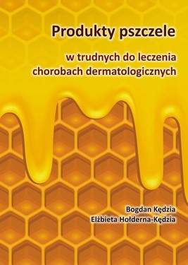 Okładka:Produkty pszczele w trudnych do leczenia chorobach dermatologicznych 