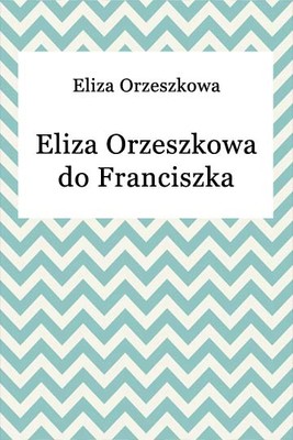Okładka:Eliza Orzeszkowa do Franciszka Salezego Lewentala 