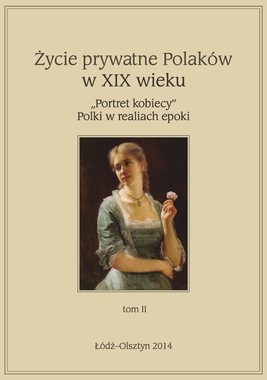 Okładka:Życie prywatne Polaków w XIX w. „Portret kobiecy” Polki w realiach epoki, tom 2 
