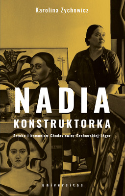 Okładka:Nadia konstruktorka. Sztuka i komunizm Chodasiewicz-Grabowskiej-Léger. 