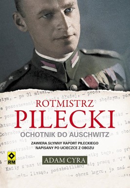 Okładka:Rotmistrz Pilecki. Ochotnik do Auschwitz 