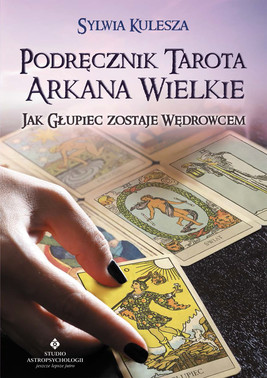 Okładka:Podręcznik Tarota Arkana Wielkie. jak Głupiec zostaje Wędrowcem - PDF 
