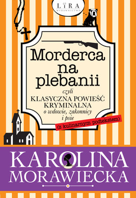 Okładka:Morderca na plebanii czyli klasyczna powieść kryminalna o wdowie, zakonnicy i psie (z kulinarnym podtekstem) 