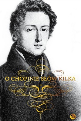 Okładka:O Chopinie słów kilka 
