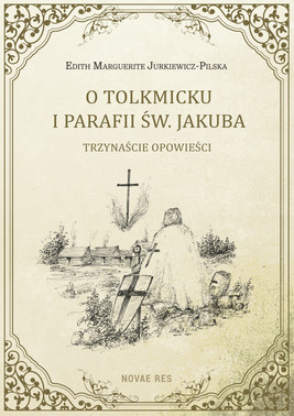 Okładka:O Tolkmicku i parafii św. Jakuba - trzynaście opowieści 