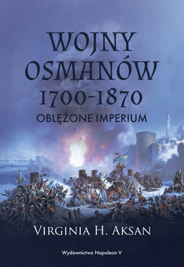 Okładka:Wojny Osmanów 1700-1870. Oblężone imperium 