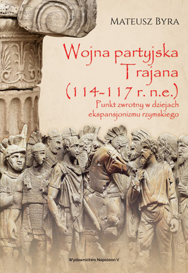 Okładka:Wojna partyjska Trajana (114-117 r. n.e.). 