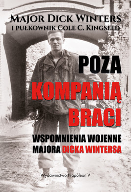 Okładka:Poza Kompanią Braci. Wspomnienia wojenne majora Dicka Wintersa 