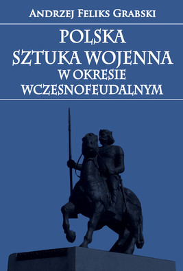 Okładka:Polska sztuka wojenna w okresie wczesnofeudalnym 