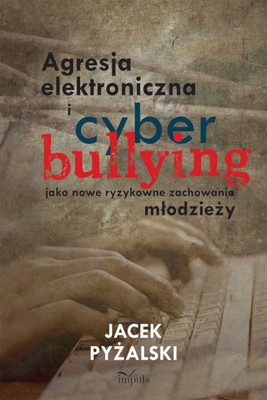 Okładka:Agresja elektroniczna i cyberbullying jako nowe ryzykowne zachowania młodzieży 