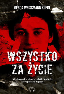Okładka:Wszystko za życie. Niewiarygodna historia polskiej Żydówki, która przeżyła Zagładę 