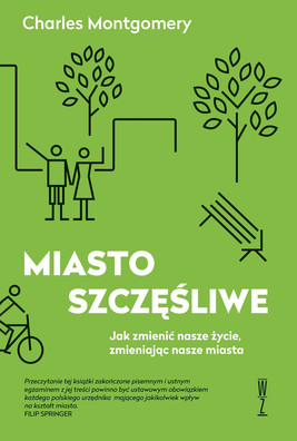 Okładka:MIASTO SZCZĘŚLIWE  Jak zmienić nasze życie, zmieniając nasze miasta 