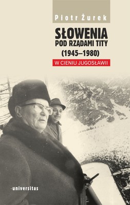 Okładka:Słowenia pod rządami Tity (1945–1980). W cieniu Jugosławii 