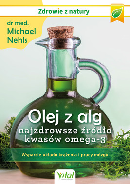 Okładka:Olej z alg – najzdrowsze źródło kwasów omega-3. Wsparcie układu krążenia, odporności i pracy mózgu - PDF 