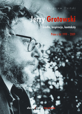 Okładka:Jerzy Grotowski. Tom 2: Źródła, inspiracje, konteksty. Prace z lat 1999–2009 