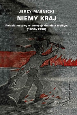 Okładka:Niemy kraj. Polskie motywy w europejskim kinie niemym (1896–1930) 