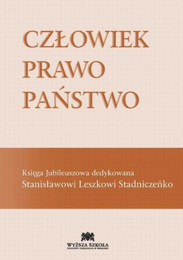 Okładka:Człowiek Prawo Państwo Księga Jubileuszowa dedykowana Stanisławowi Leszkowi Stadniczeńko 