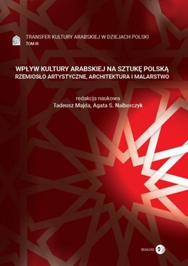 Okładka:Wpływ kultury arabskiej na sztukę polską. Rzemiosło artystyczne, architektura i malarstwo 