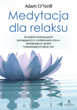Okładka:Medytacja dla relaksu. 60 praktyk medytacyjnych, które pomogą zredukować stres, pielęgnować spokój i poprawić jakość snu - PDF 