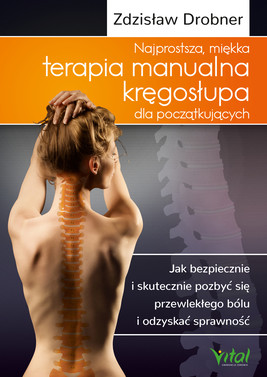 Okładka:Najprostsza, miękka terapia manualna kręgosłupa dla początkujących. Jak bezpiecznie i skutecznie pozbyć się przewlekłego bólu i odzyskać sprawność - PDF 