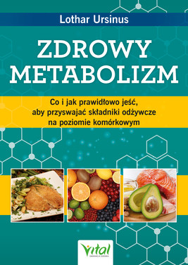 Okładka:Zdrowy metabolizm. Co i jak prawidłowo jeść, aby przyswajać składniki odżywcze na poziomie komórkowym - PDF 