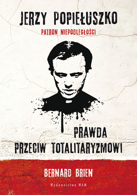 Okładka:Jerzy Popiełuszko. Prawda przeciw totalitaryzmowi 