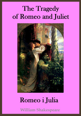 Okładka:The Tragedy of Romeo and Juliet. Romeo i Julia - publikacja w języku angielskim i polskim 