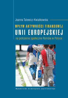 Okładka:Wpływ aktywności finansowej Unii Europejskiej na położenie społeczne Romów w Polsce 