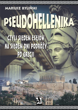Okładka:Pseudohellenika czyli siedem esejów na siedem dni podróży po Grecji 