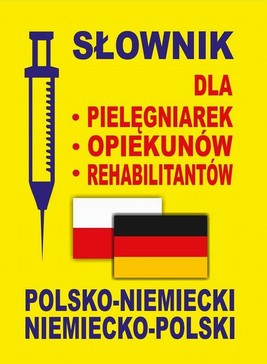 Okładka:Słownik dla pielęgniarek - opiekunów - rehabilitantów polsko-niemiecki • niemiecko-polski 
