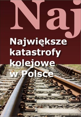 Okładka:Największe katastrofy kolejowe w Polsce 