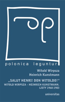 Okładka:"Salut Henri! Don Witoldo!" Witold Wirpsza – Heinrich Kunstmann. Listy 1960-1983 