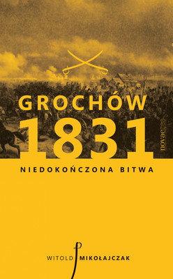 Okładka:Grochów 1831. Niedokończona bitwa 