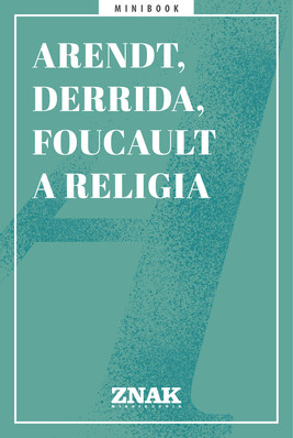 Okładka:Arendt, Derrida i Foucault a religia 