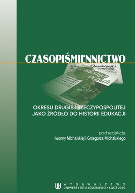 Okładka:Czasopiśmiennictwo okresu Drugiej Rzeczypospolitej jako źródło do historii edukacji 